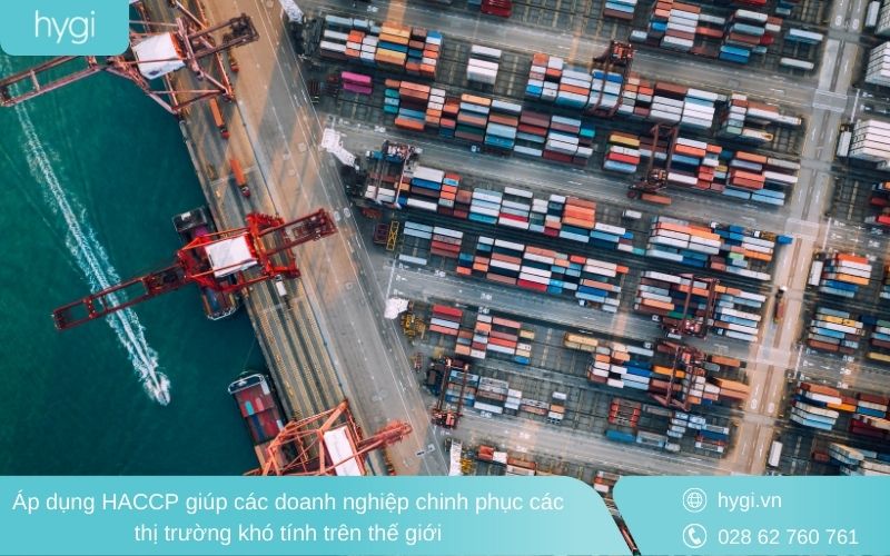 Áp dụng HACCP giúp doanh nghiệp Việt Nam chinh phục được nhiều thị trường khó tính